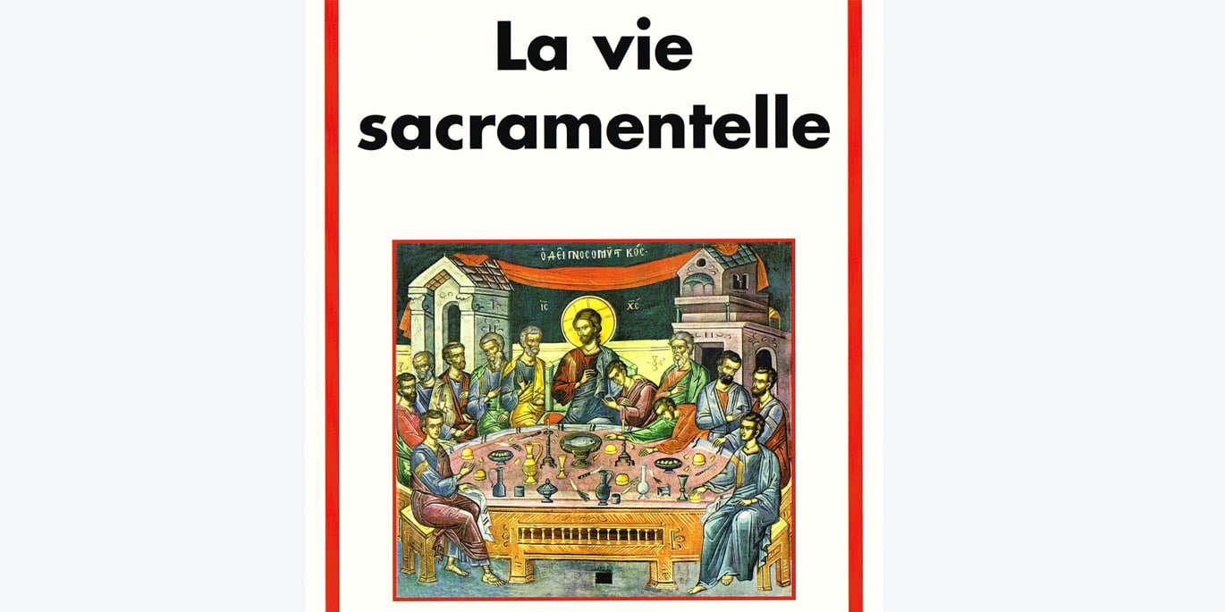 « La vie sacramentelle », un nouveau livre de Jean-Claude Larchet aux éditions du Cerf
