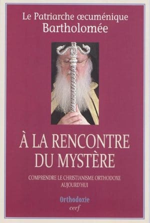 Une présentation du livre du patriarche oecuménique Bartholomée intitulé “A la rencontre du mystère”