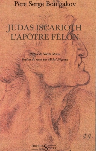 Vient de paraître: « Judas Iscarioth, l’apôtre félon » par le père Serge Boulgakov (éditions des Syrtes)
