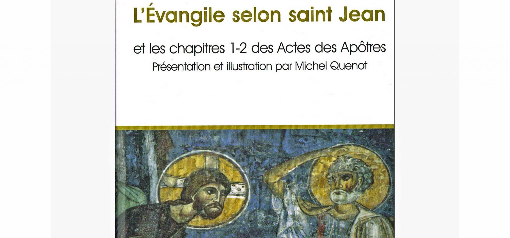 L’Évangile selon saint Jean et les chapitres 1-2 des Actes des Apôtres. Présentation et illustration par le père Michel Quenot