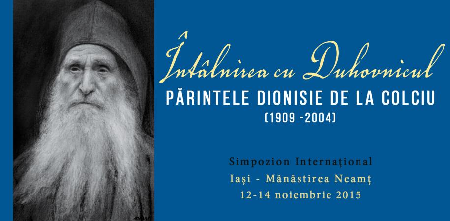 Symposium international au sujet du grand spirituel athonite roumain Denis de Colciu (1909-2004) à Iaşi et au monastère de Neamţ