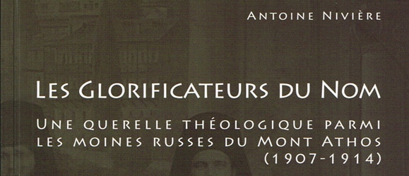 Recension: Antoine Nivière, « Les glorificateurs du Nom. Une querelle théologique parmi les moines russes du Mont Athos (1907-1914) »