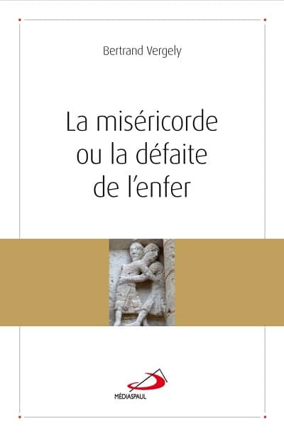 “La miséricorde ou la défaite de l’enfer”, le nouveau livre de Bertrand Vergely