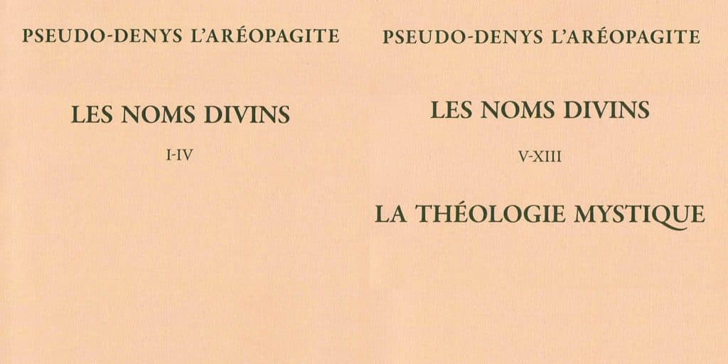 Recension: Pseudo-Denys l’Aréopagite « Les Noms divins, I-IV », « Les Noms divins V-XIII – La Théologie mystique »