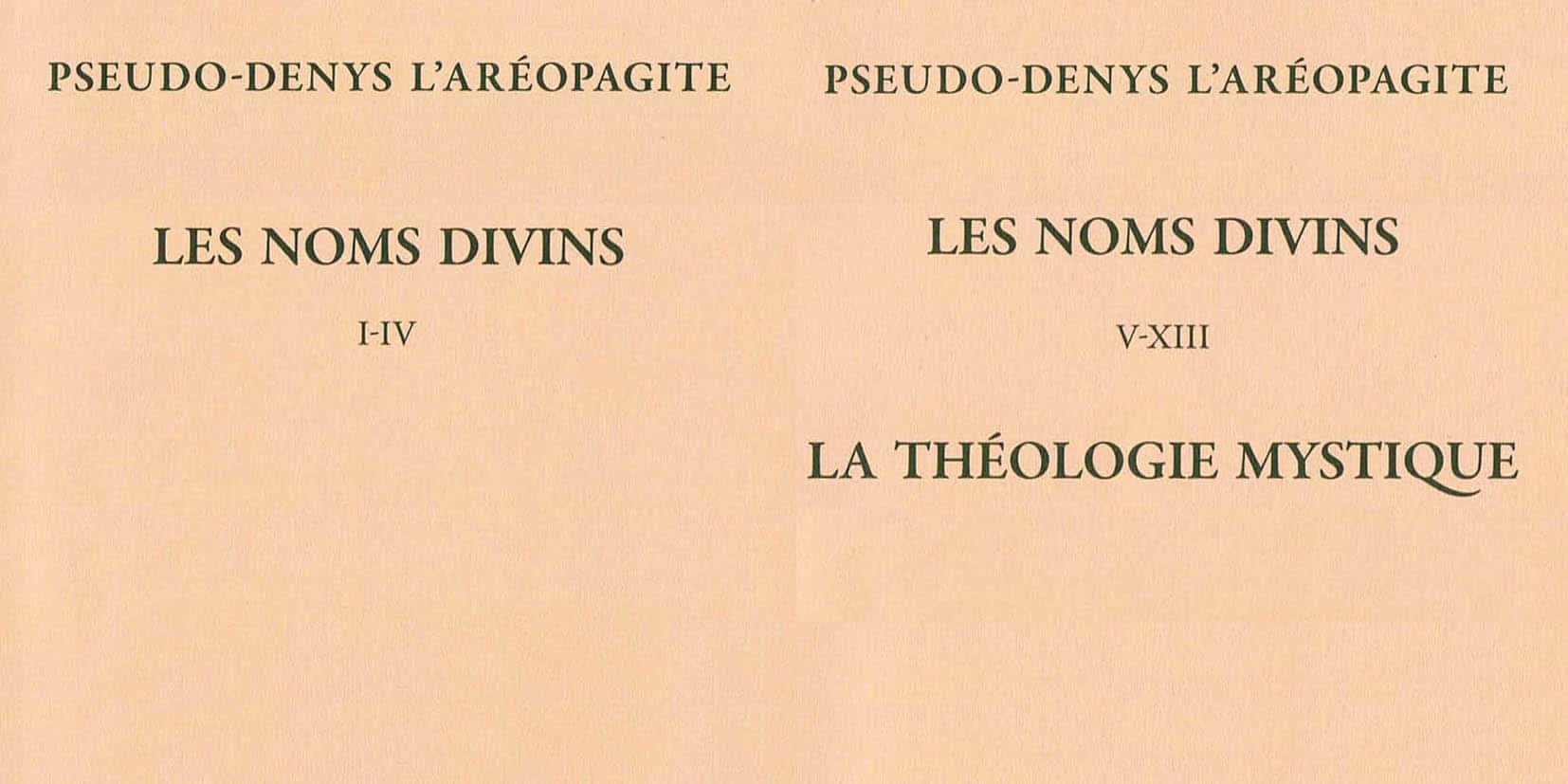 Recension: Pseudo-Denys l’Aréopagite « Les Noms divins, I-IV », « Les Noms divins V-XIII – La Théologie mystique »