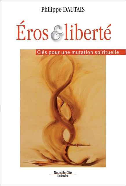 Livre: “Éros et liberté – Clés pour une mutation spirituelle” par le P. Philippe Dautais (Nouvelle Cité)