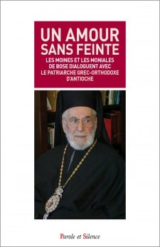 Vient de paraître: patriarche Ignace IV d’Antioche, « Un amour sans feinte » (Parole et Silence)