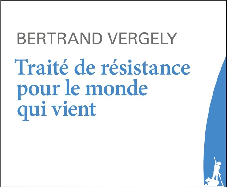 « Traité de résistance pour le monde qui vient » de Bertrand Vergely