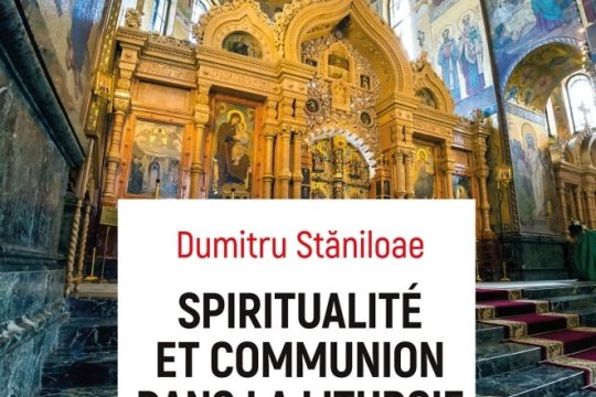 En librairie : “Spiritualité et communion dans la liturgie orthodoxe” de Dumitru Stăniloae