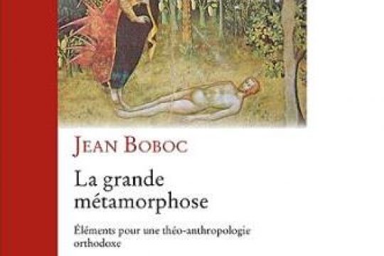 Compte-rendu de lecture : « La grande métamorphose. Éléments pour une théo-anthropologie orthodoxe » de Jean Boboc