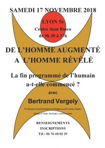 Bertrand Vergely : « De l’homme augmenté à l’homme révélé – la fin programmé de l’humain a-t-elle commencé ? » – 17 novembre à Lyon Bertrand Vergely : « De l’homme augmenté à l’homme révélé – la fin programmé de l’humain a-t-elle commencé ? » – 17 novembre à Lyon