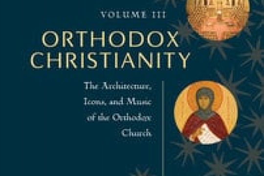 Orthodox Christianity Volume III: The Architecture, Icons and Music of the Orthodox Church