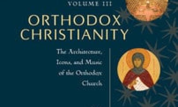 Orthodox Christianity Volume III: The Architecture, Icons and Music of the Orthodox Church