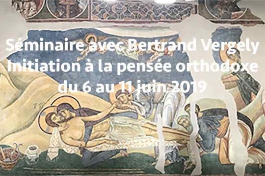 Séminaire avec Bertrand Vergely « Initiation à la pensée orthodoxe » du 6 au 11 juin 2019