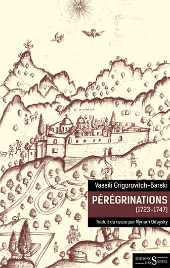 Vient de paraître: Vassili Grigorovitch-Barski, «Pérégrinations (1723-1747)»