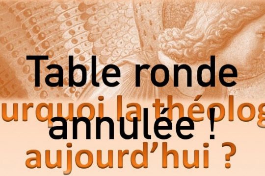 Annulation de la table ronde : « Pourquoi la théologie aujourd’hui ? » – 26 juin à Paris