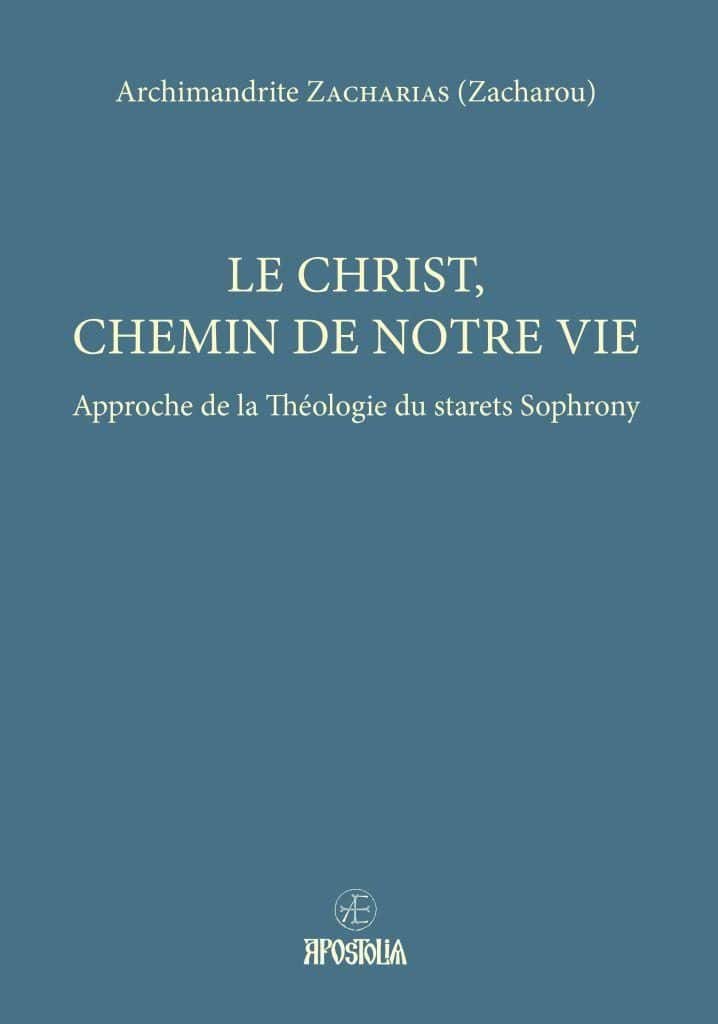 Parution : « Le Christ, chemin de notre vie. Approche de la théologie du starets Sophrony », par l’archimandrite Zacharias (Zacharou) (éd. Apostolia)