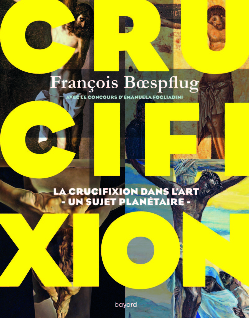 Parution : « Crucifixion – La crucifixion dans l’art. Un sujet planétaire » de François Bœspflug avec le concours d’Emanuela Fogliadini (éd. Bayard)
