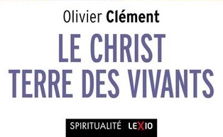 Réédition, en poche : « le christ, terre des vivants » d’olivier clément