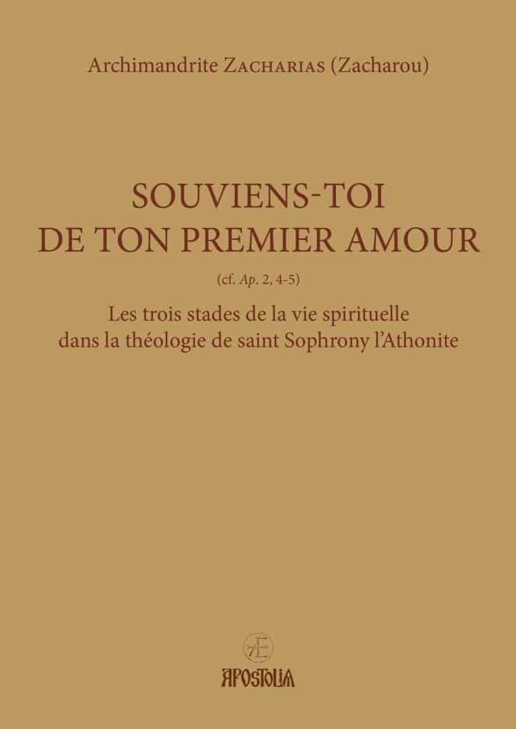 Vient de paraître : « Souviens-toi de ton premier amour – Les trois stades de la vie spirituelle dans la théologie de saint Sophrony l’Athonite » – par l’archimandrite Zacharias