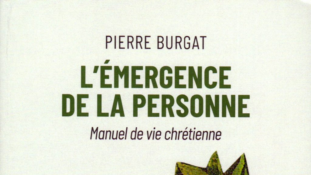 Vient de paraître: Pierre Burgat, « L’émergence de la personne. Manuel de vie spirituelle »