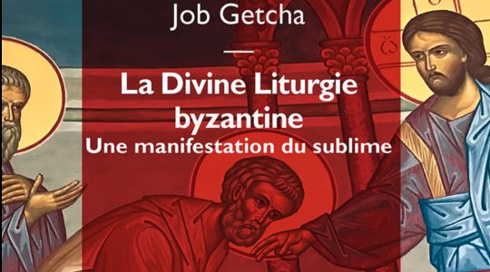 Vient de paraître : « La divine liturgie byzantine – une manifestation du Sublime » par l’archevêque Job Getcha