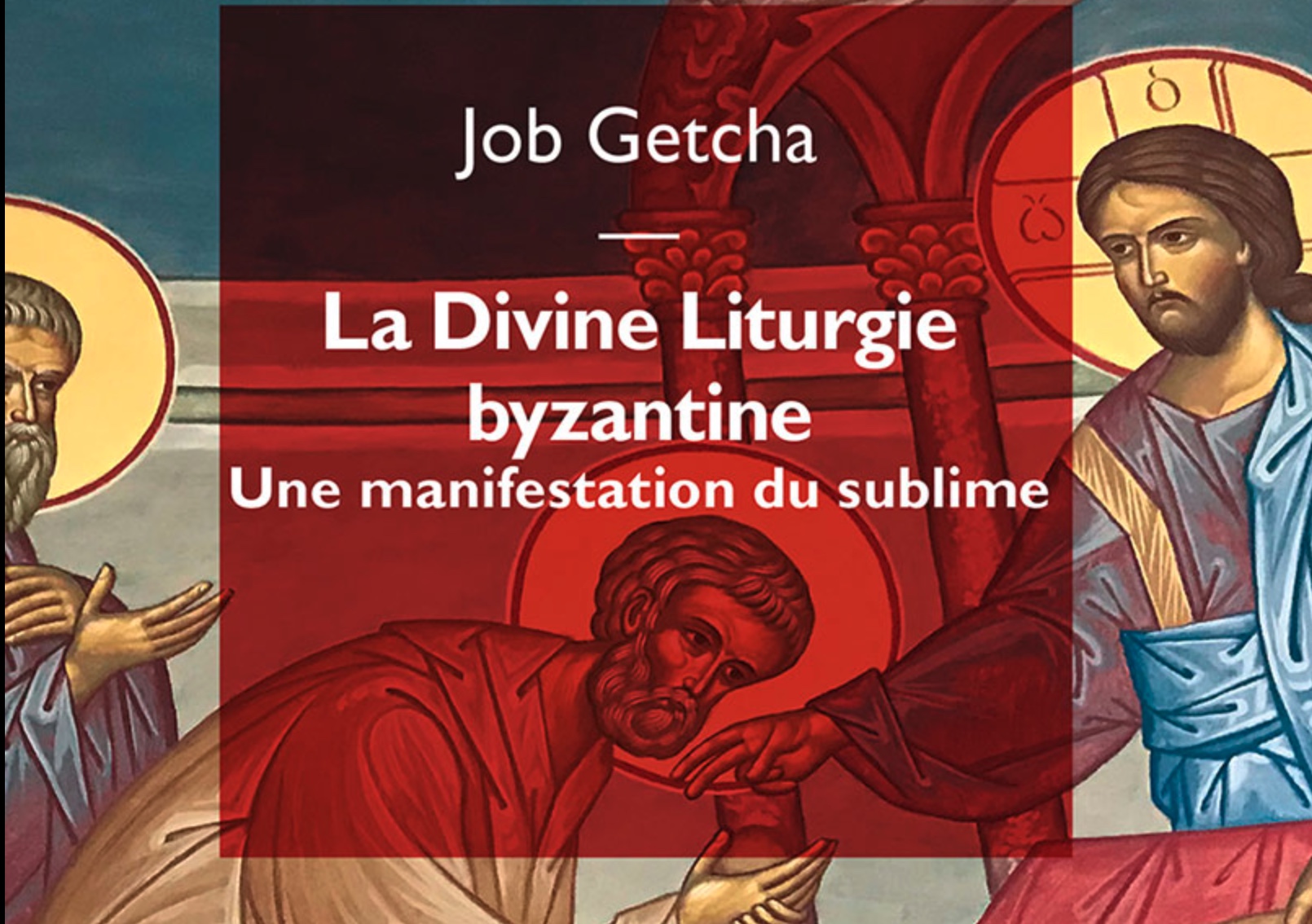Vient de paraître : « La divine liturgie byzantine – une manifestation du Sublime » par l’archevêque Job Getcha