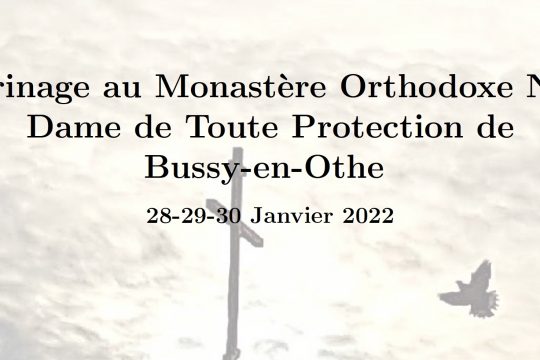 Pèlerinage au monastère orthodoxe Notre-Dame-de-Toute-Protection de Bussy-en-Othe du 28 au 30 janvier