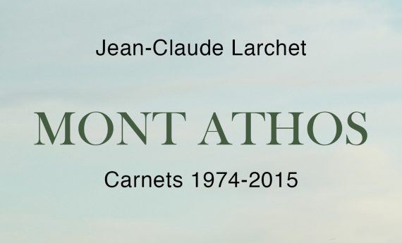 Vient de paraître : Jean-Claude Larchet, «Mont Athos. Carnets 1974-2015»