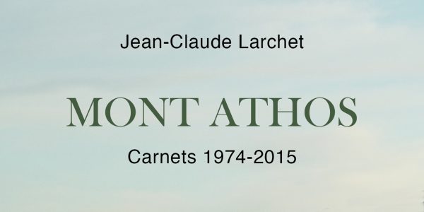 Vient de paraître : Jean-Claude Larchet, «Mont Athos. Carnets 1974-2015»