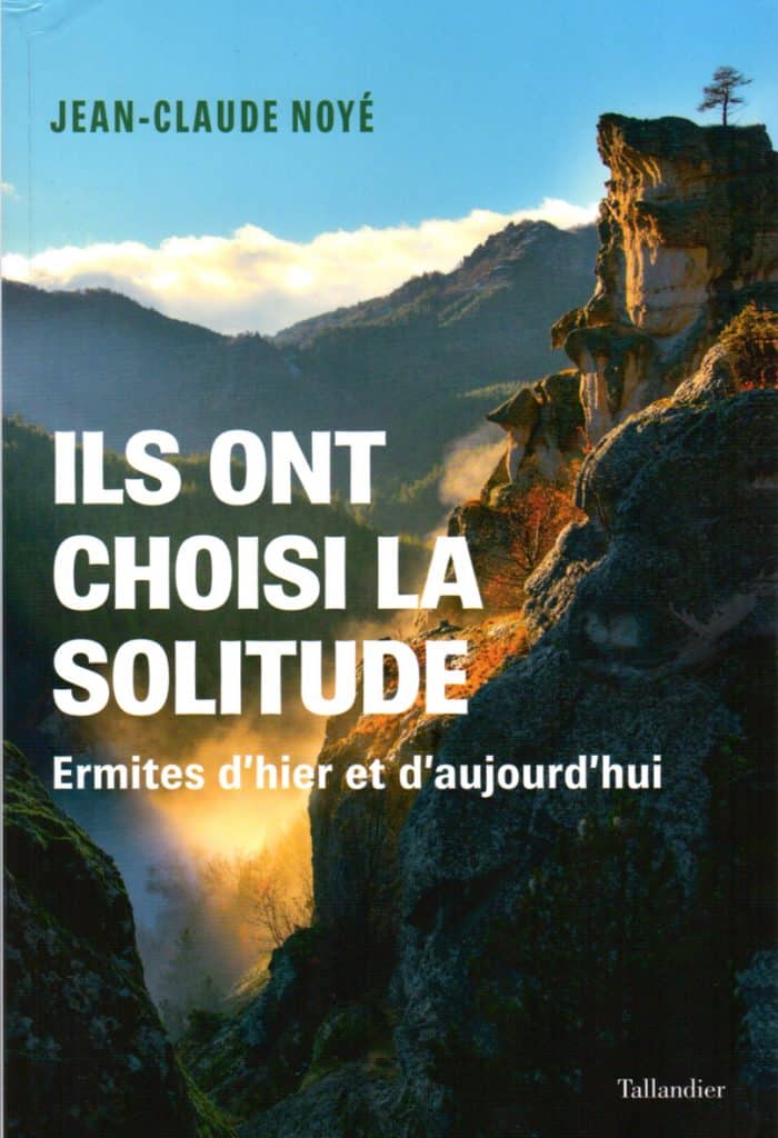 Recension: Jean-Claude Noyé, “Ils ont choisi la solitude. Ermites d’hier et d’aujourd’hui”