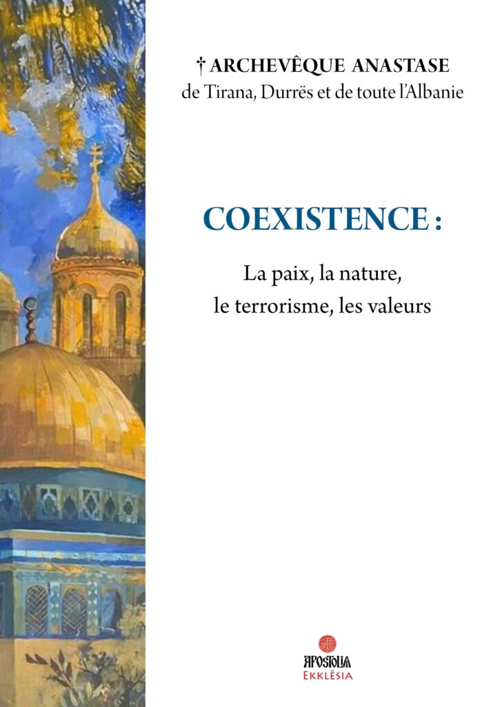 Vient de paraître aux Éditions apostolia : « coexistence : la paix, la nature, la pauvreté, le terrorisme, les valeurs » par l’archevêque anastase de tirana