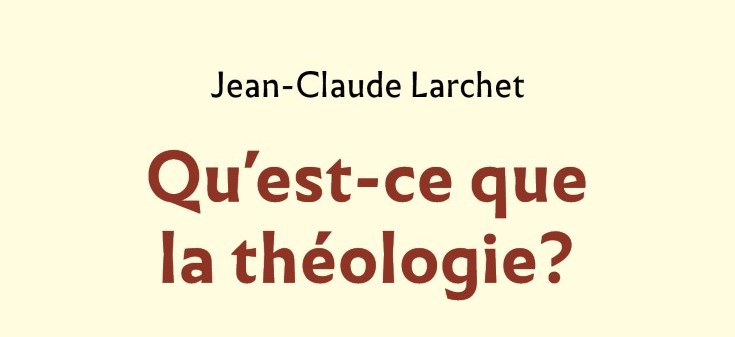 Recension : “Qu’est-ce que la théologie ?” de Jean-Claude Larchet (Éditions des Syrtes)