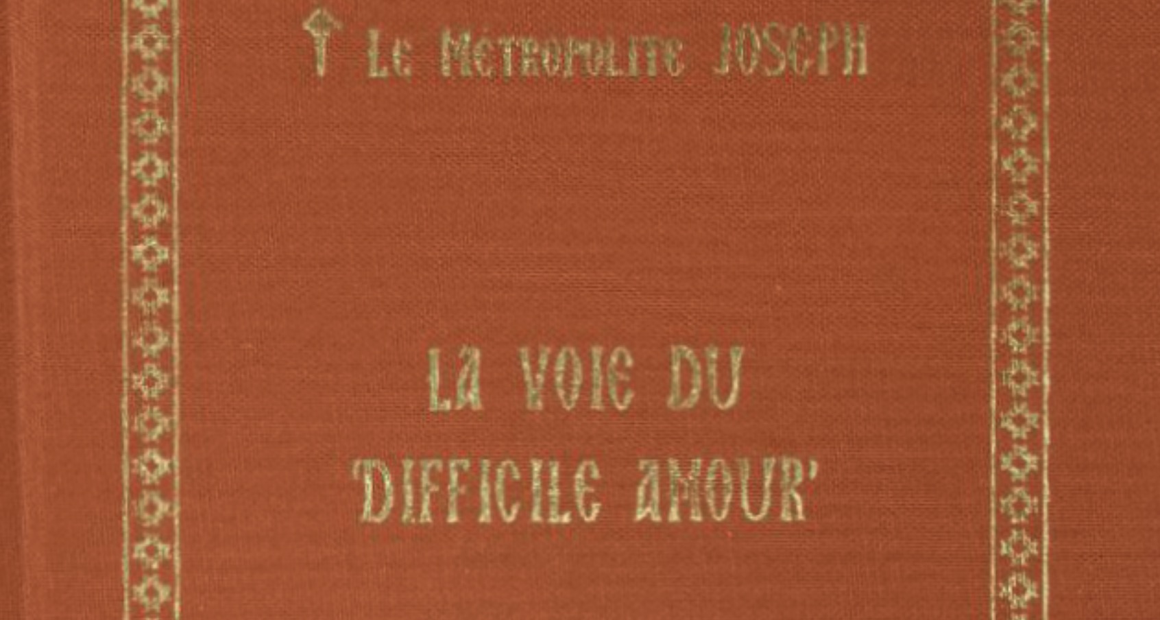 Vient de paraître aux Éditions apostolia : « la voie du ‘difficile amour’ » par le métropolite joseph