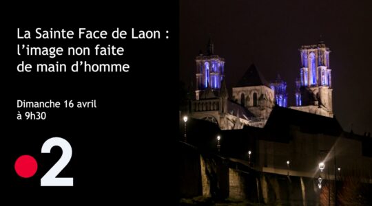 France 2 : « La Sainte Face de Laon – l’image non faite de main d’homme » – dimanche 16 avril à 9h30