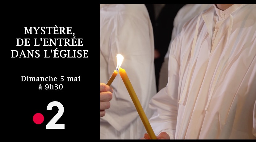 Bande-annonce Orthodoxie France 2 « Mystère de l’entrée dans l’Église » – dimanche 5 mai à 9h30