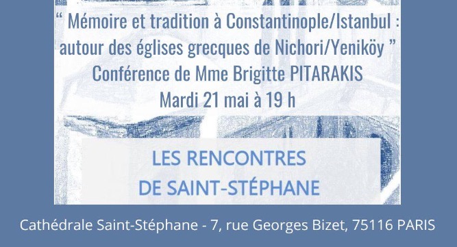« Mémoire et tradition à Constantinople/Istanbul : autour des églises grecques de Nichori/Yeniköy »  mardi 21 mai à 20h