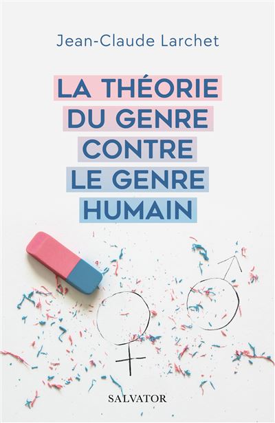 Recension : « La théorie du genre contre le genre humain » de Jean-Claude Larchet (éd. Salvator)