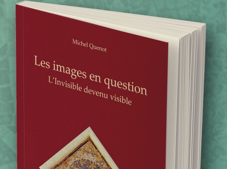Vient de paraître : « Les images en question – L’invisible devenu visible » par le père Michel Quenot