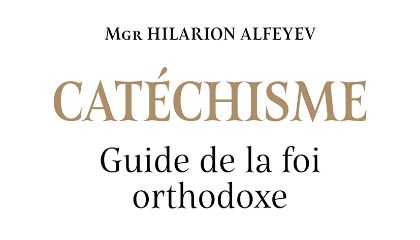 Recension : Mgr Hilarion Alfeyev, « Catéchisme. Guide de la foi orthodoxe »