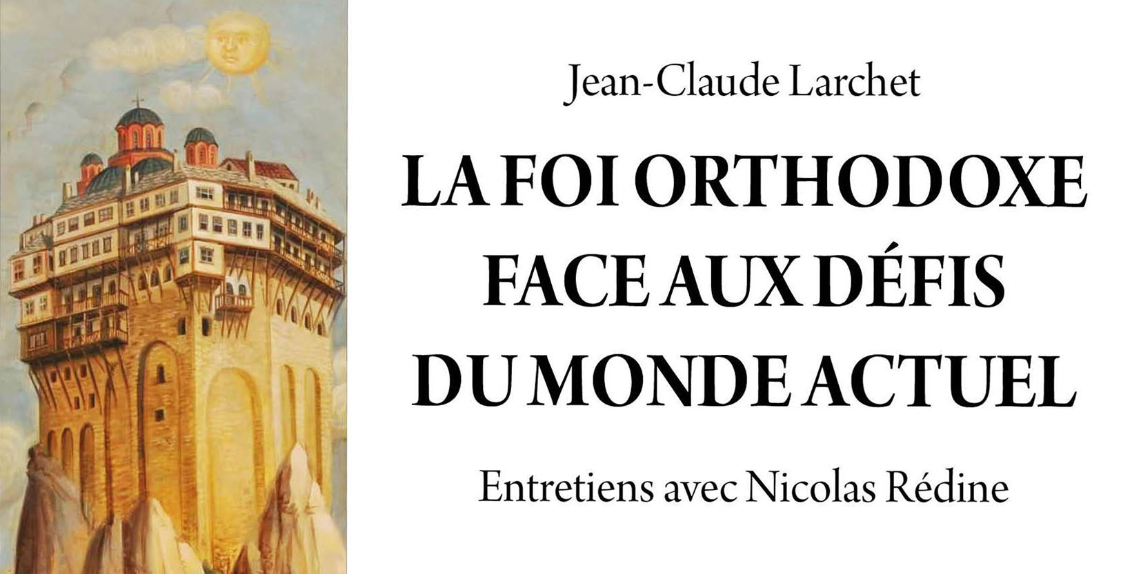 Vient de paraître : Jean-Claude Larchet – La foi orthodoxe face aux défis du monde actuel. Entretiens avec Nicolas Rédine