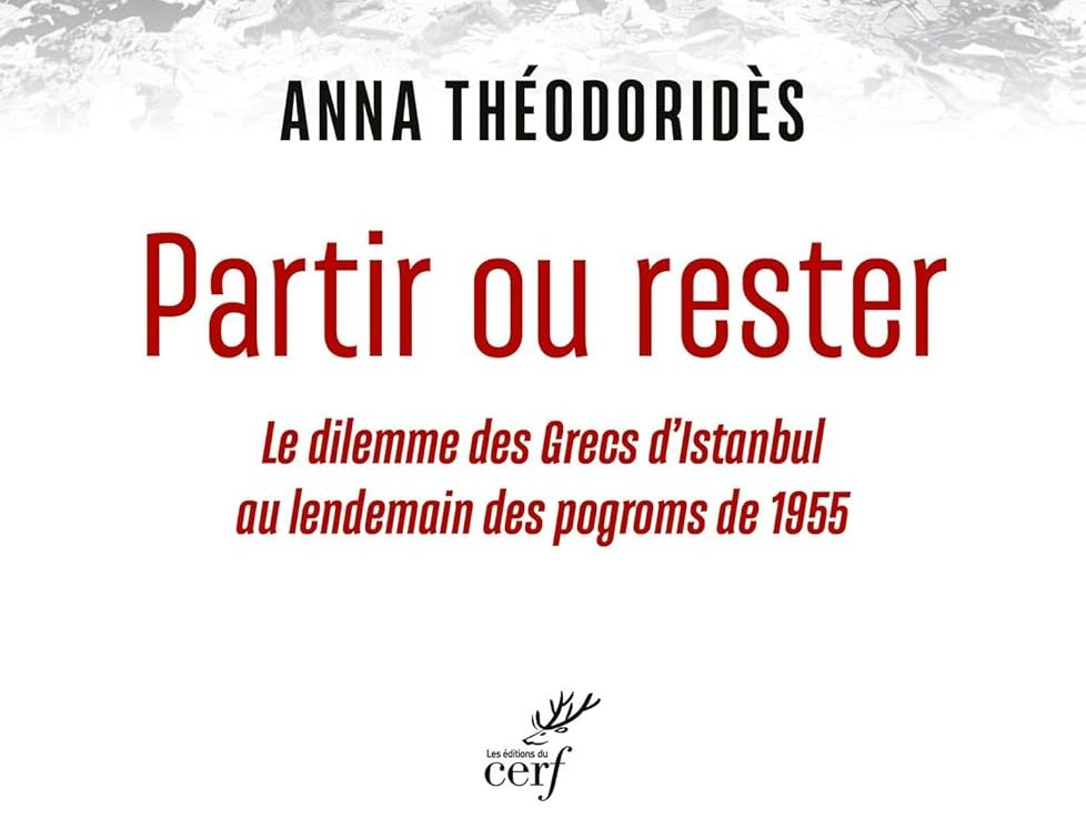 Recension : « Partir ou rester. Le dilemme des Grecs d’Istanbul au lendemain des pogroms de 1955 » d’Anna Théodoridès (Cerf)