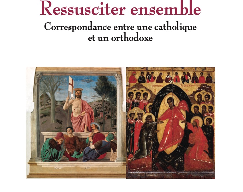 Vient de paraître : « Ressusciter ensemble. Correspondance entre une catholique et un orthodoxe »